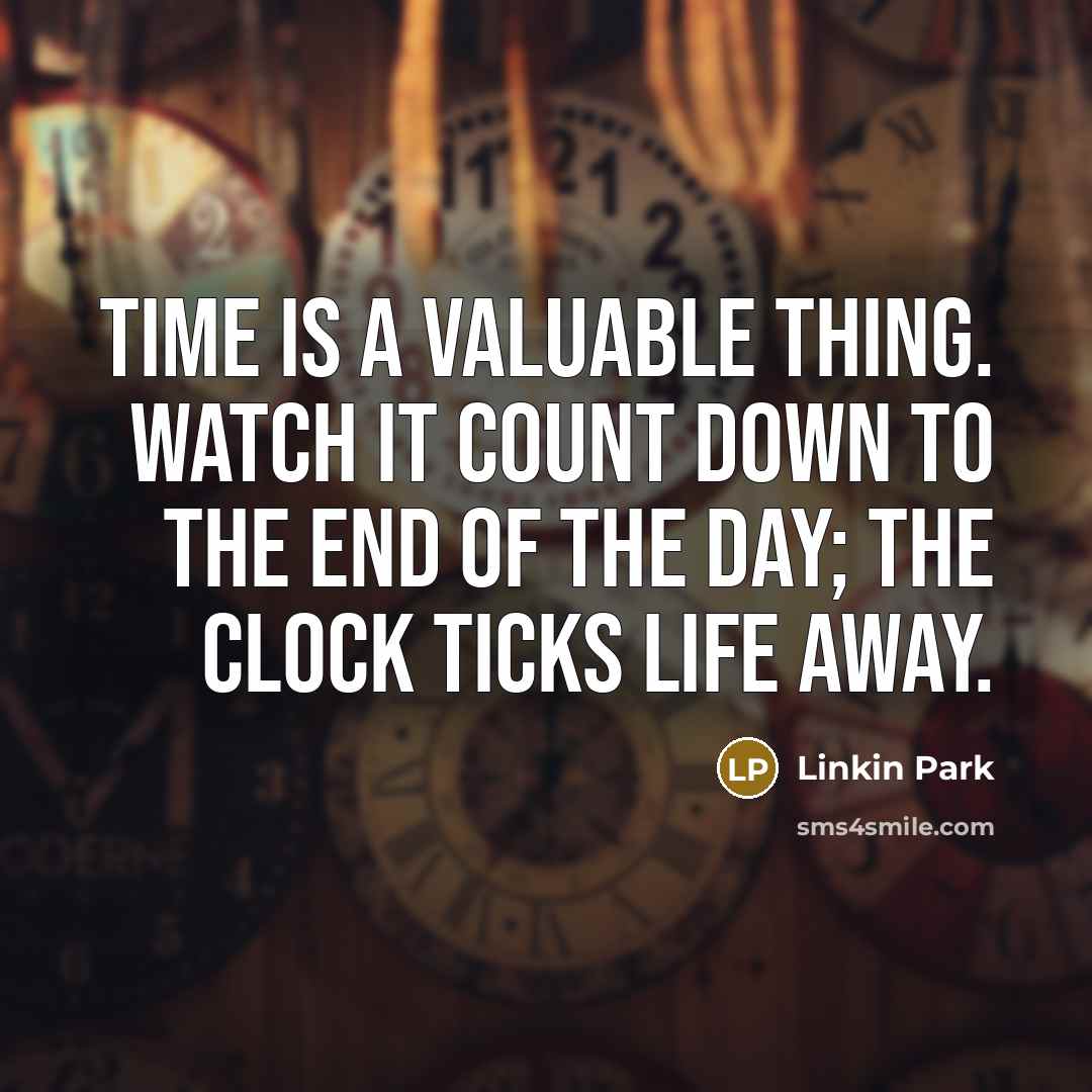 “Time is a valuable thing. Watch it count down to…” quote by Linkin Park