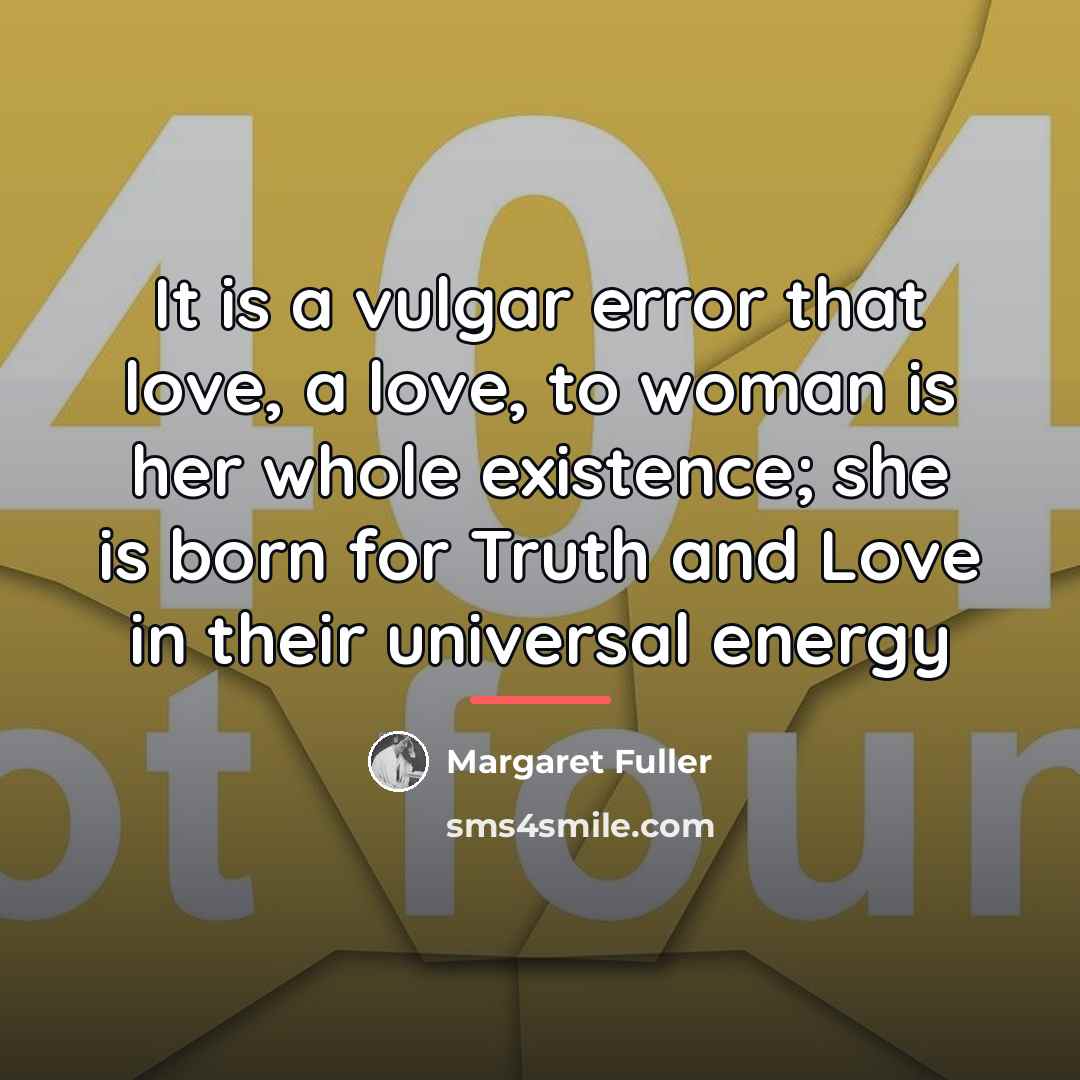 “It is a vulgar error that love, a love, to…” quote by Margaret Fuller