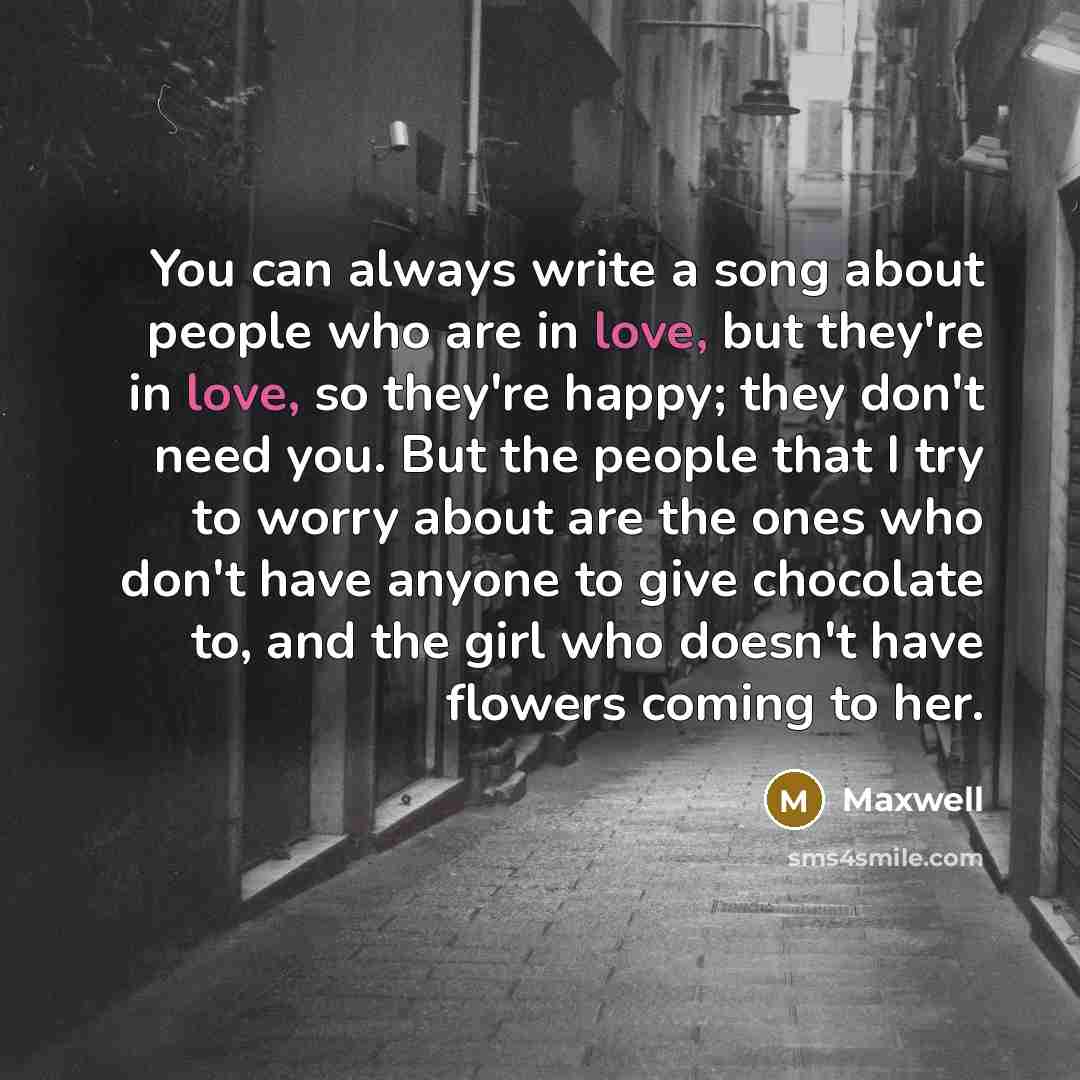 “You can always write a song about people who are…” quote by Maxwell