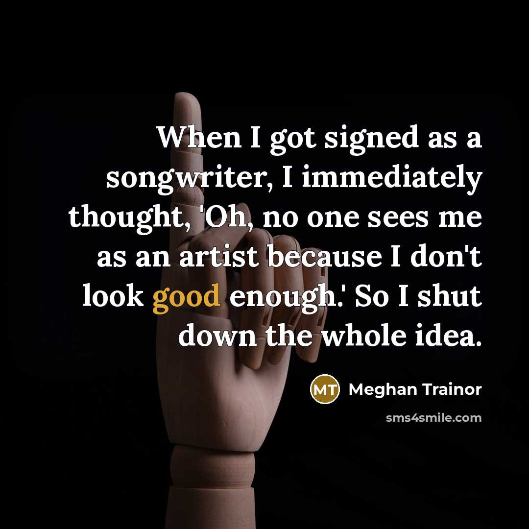 “When I got signed as a songwriter, I immediately thought,…” quote by Meghan Trainor