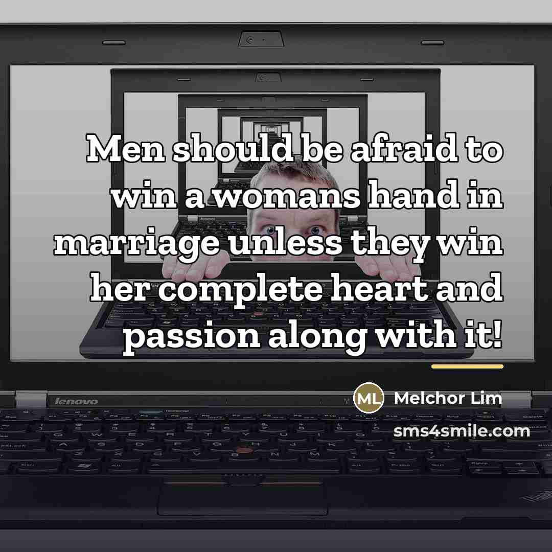 “Men should be afraid to win a womans hand in…” quote by Melchor Lim