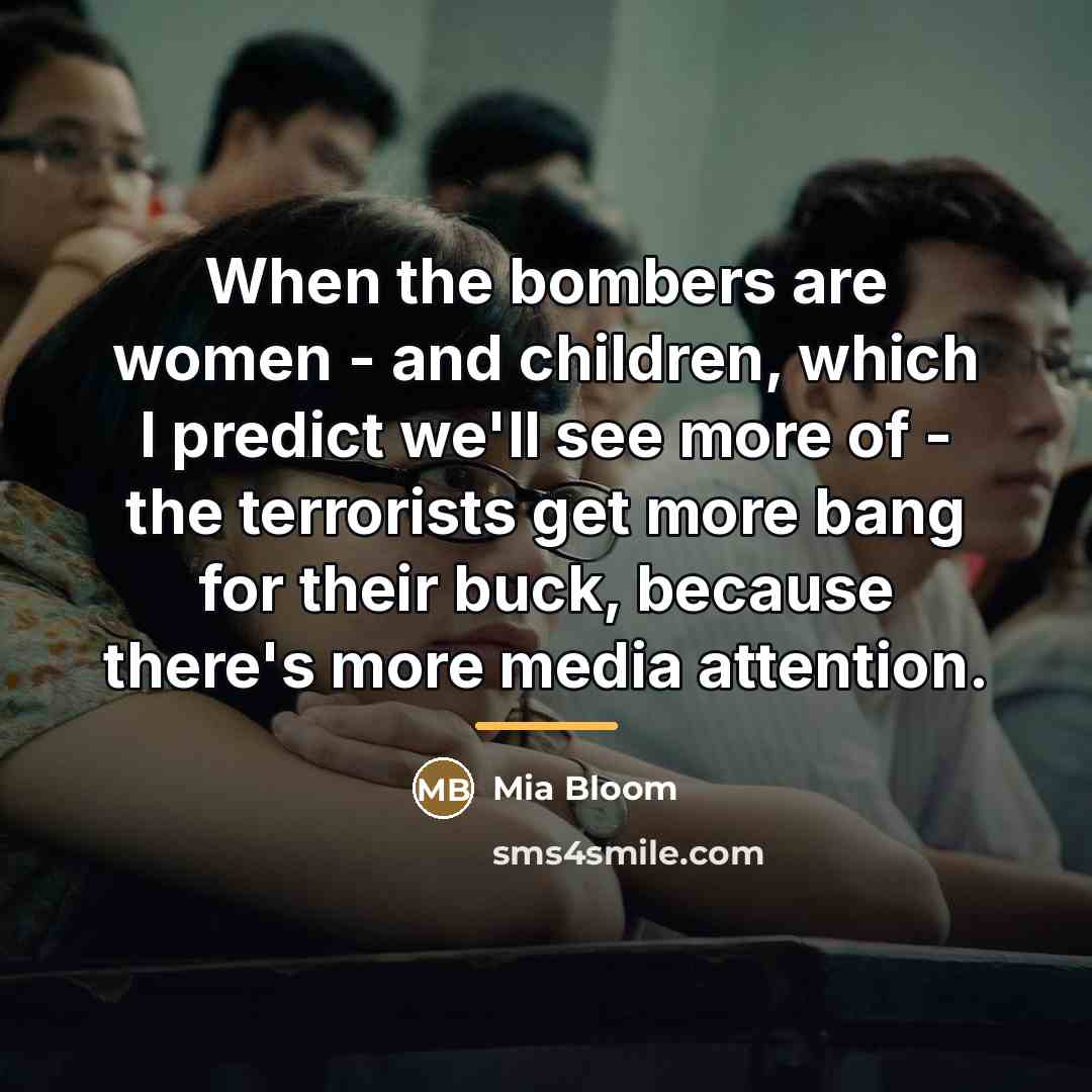 “When the bombers are women - and children, which I…” quote by Mia Bloom