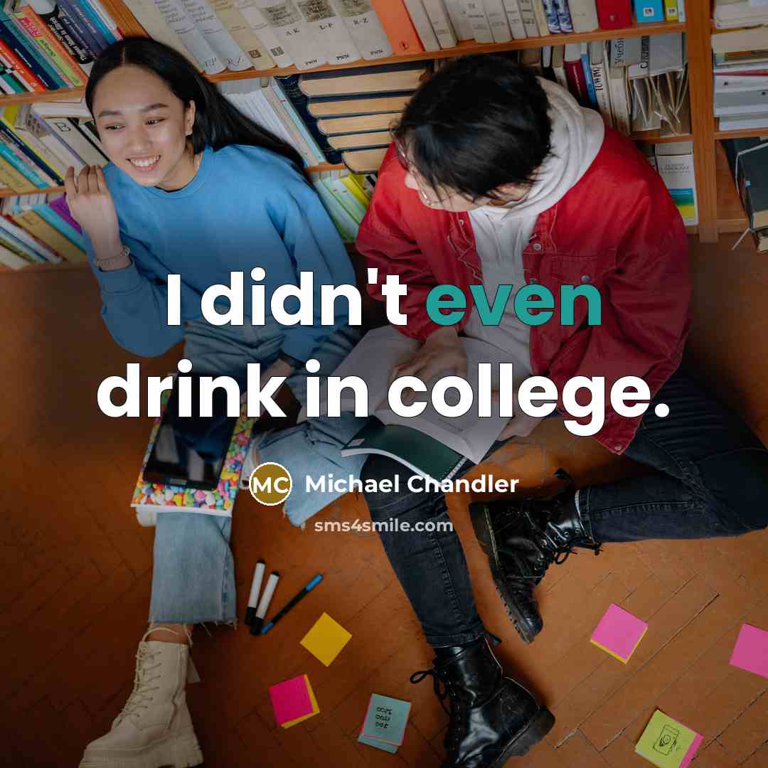 “I didn't even drink in college.…” quote by Michael Chandler