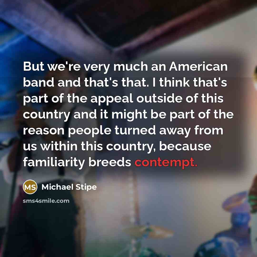 “But we're very much an American band and that's that.…” quote by Michael Stipe