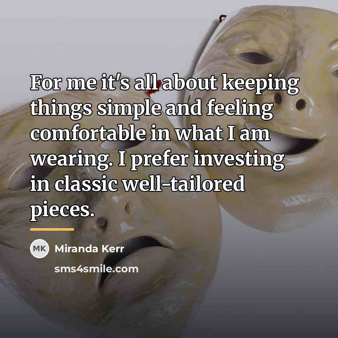 “For me it's all about keeping things simple and feeling…” quote by Miranda Kerr