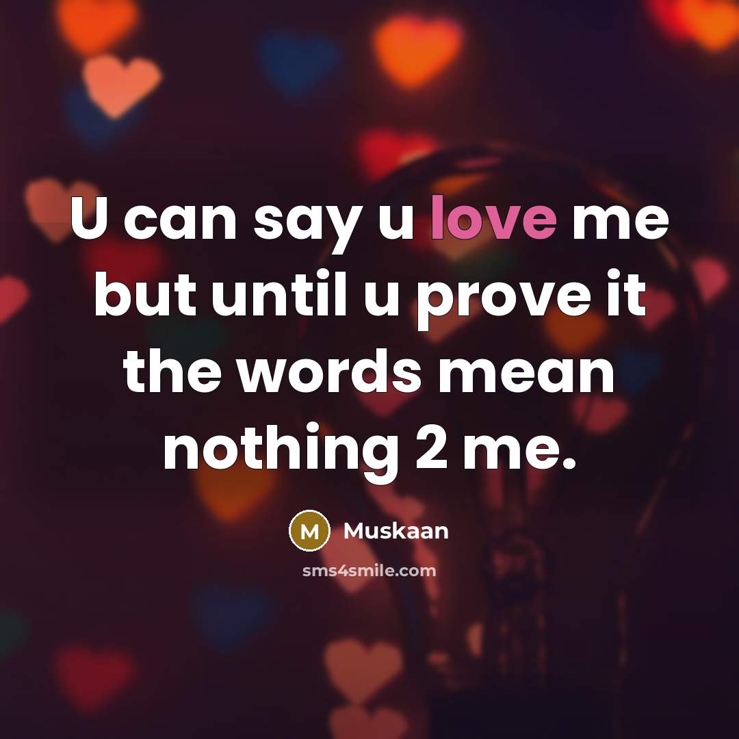 “U can say u love me but until u prove…” quote by Muskaan