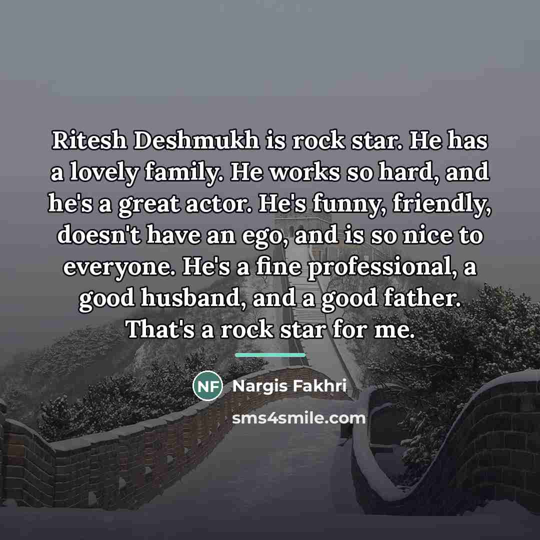 “Ritesh Deshmukh is rock star. He has a lovely family.…” quote by Nargis Fakhri
