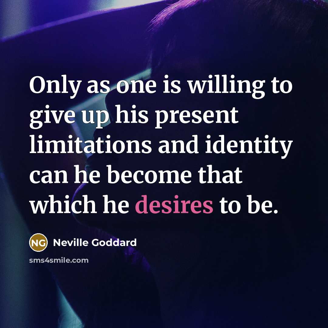 “Only as one is willing to give up his present…” quote by Neville Goddard