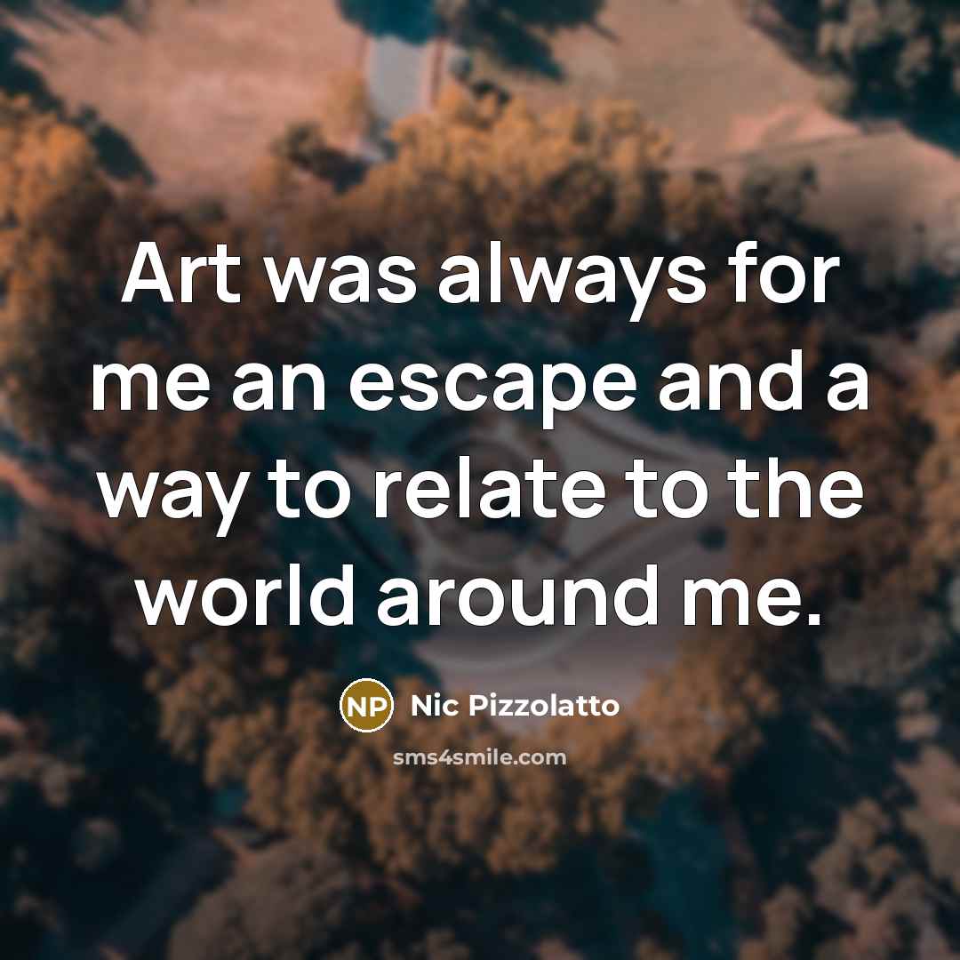 “Art was always for me an escape and a way…” quote by Nic Pizzolatto