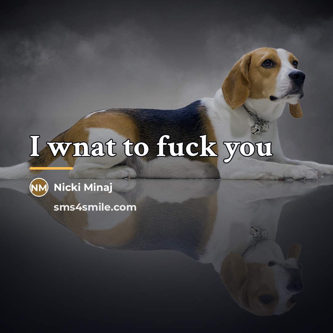 “I wnat to fuck you…” quote by Nicki Minaj