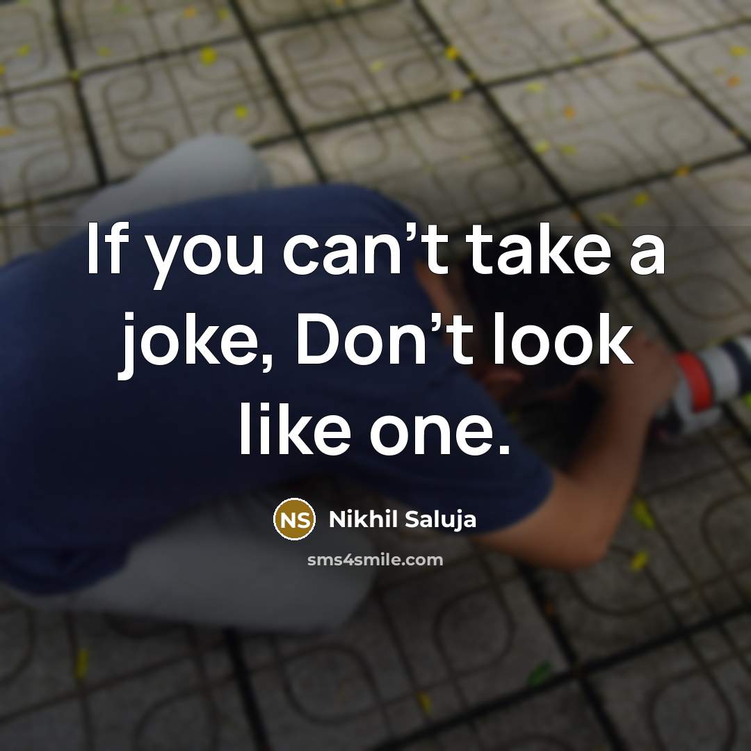 “If you can't take a joke, Don't look like one.…” quote by Nikhil Saluja