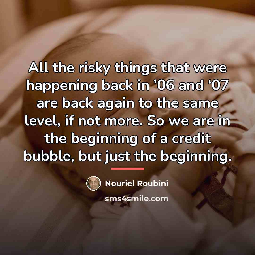 “All the risky things that were happening back in ’06…” quote by Nouriel Roubini