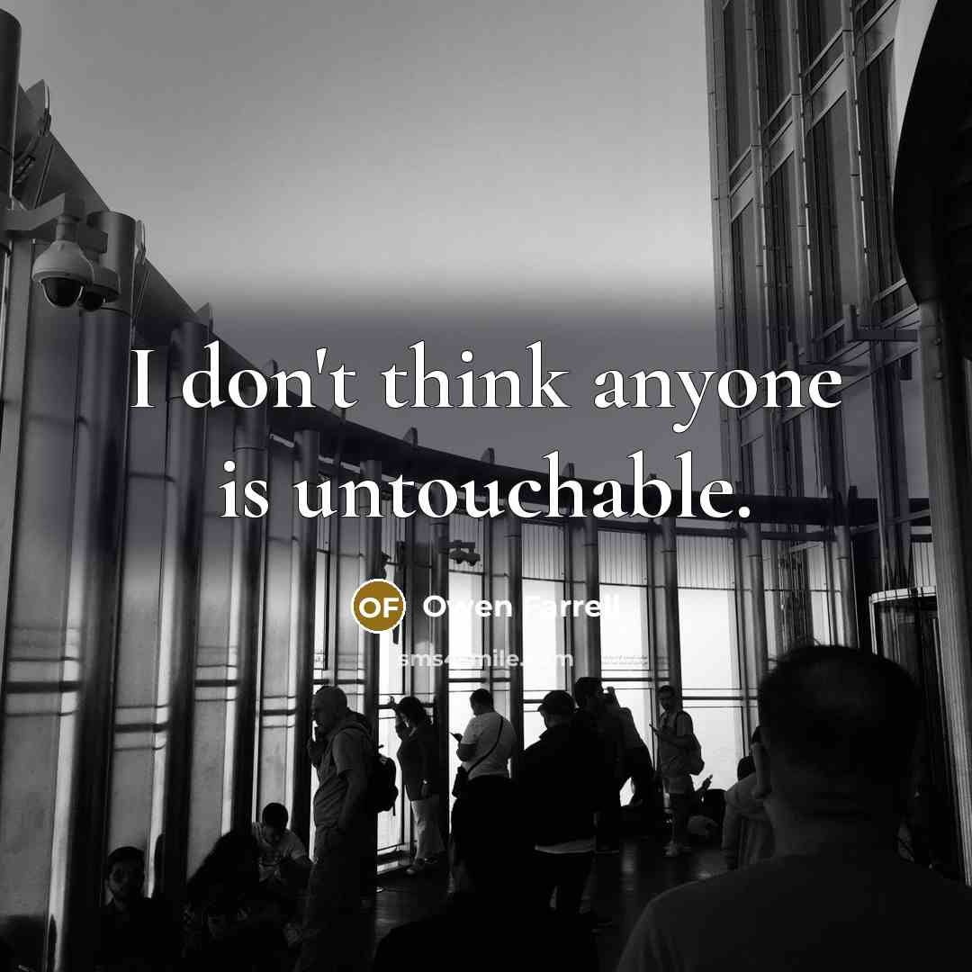 “I don't think anyone is untouchable.…” quote by Owen Farrell