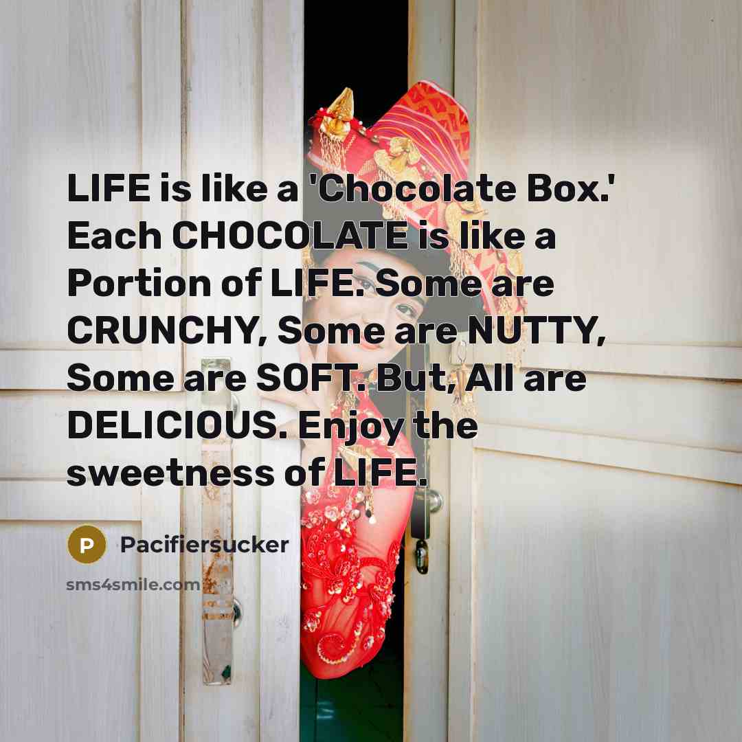 “LIFE is like a 'Chocolate Box.' Each CHOCOLATE is like…” quote by Pacifiersucker
