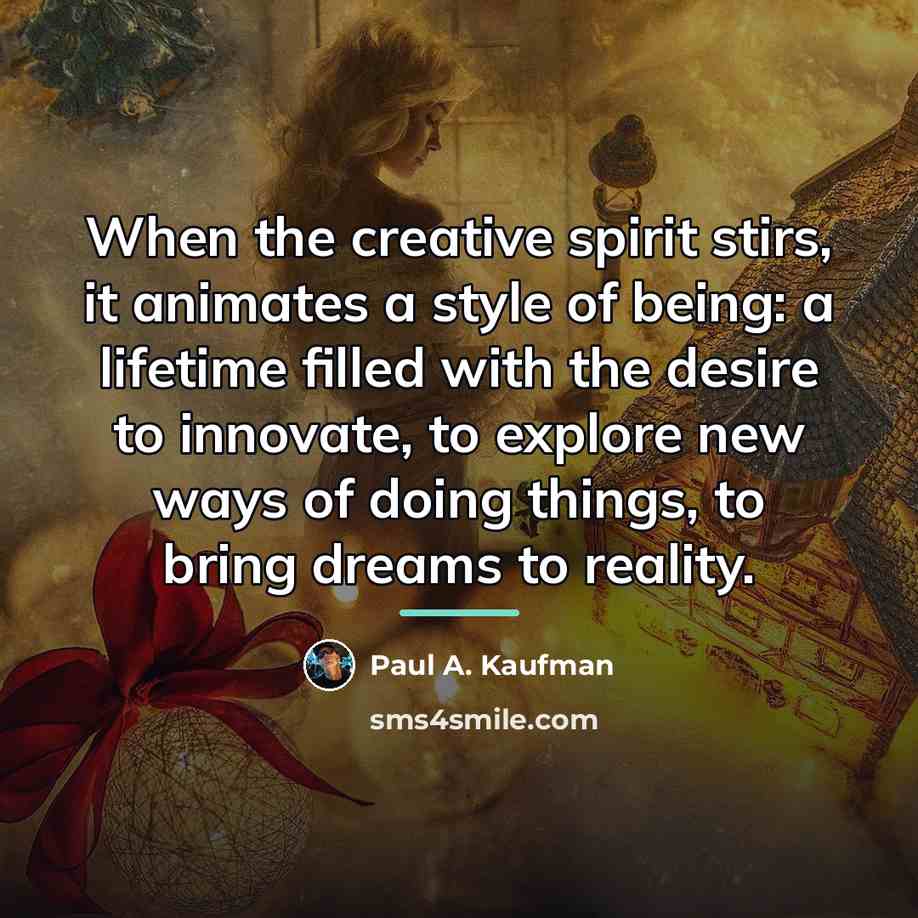 “When the creative spirit stirs, it animates a style of…” quote by Paul A. Kaufman