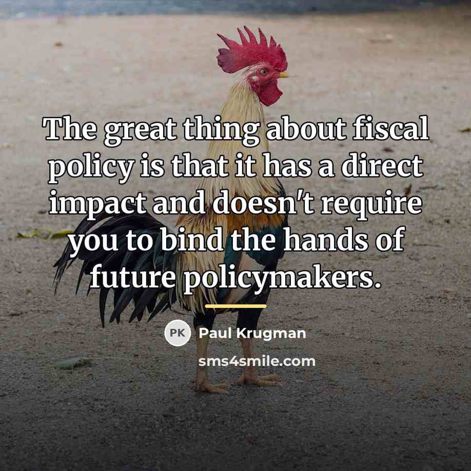“The great thing about fiscal policy is that it has…” quote by Paul Krugman