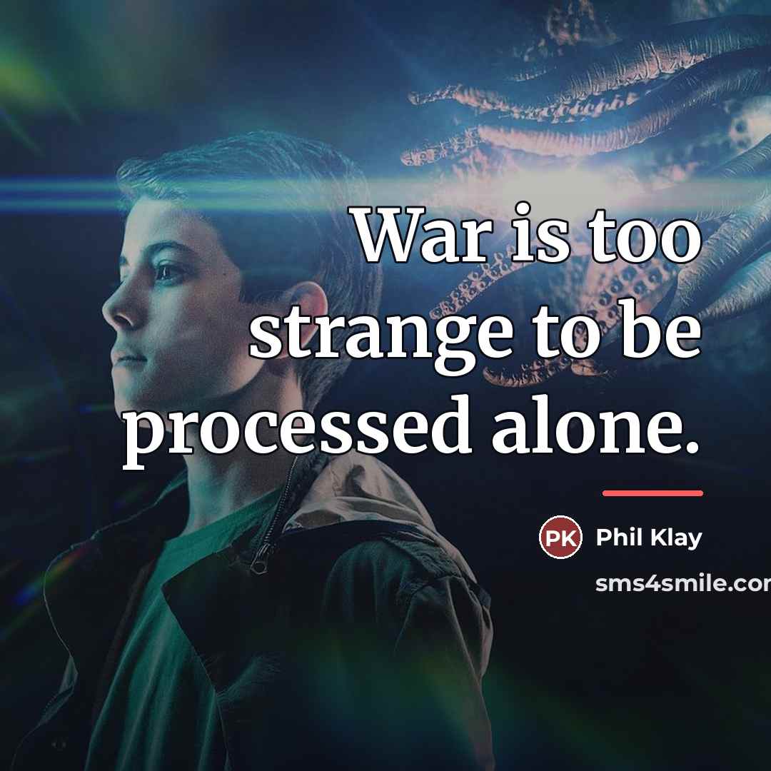 “War is too strange to be processed alone.…” quote by Phil Klay