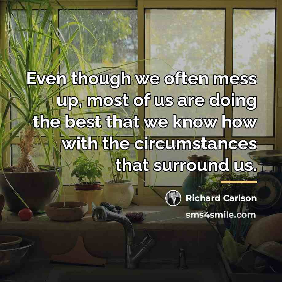 “Even though we often mess up, most of us are…” quote by Richard Carlson