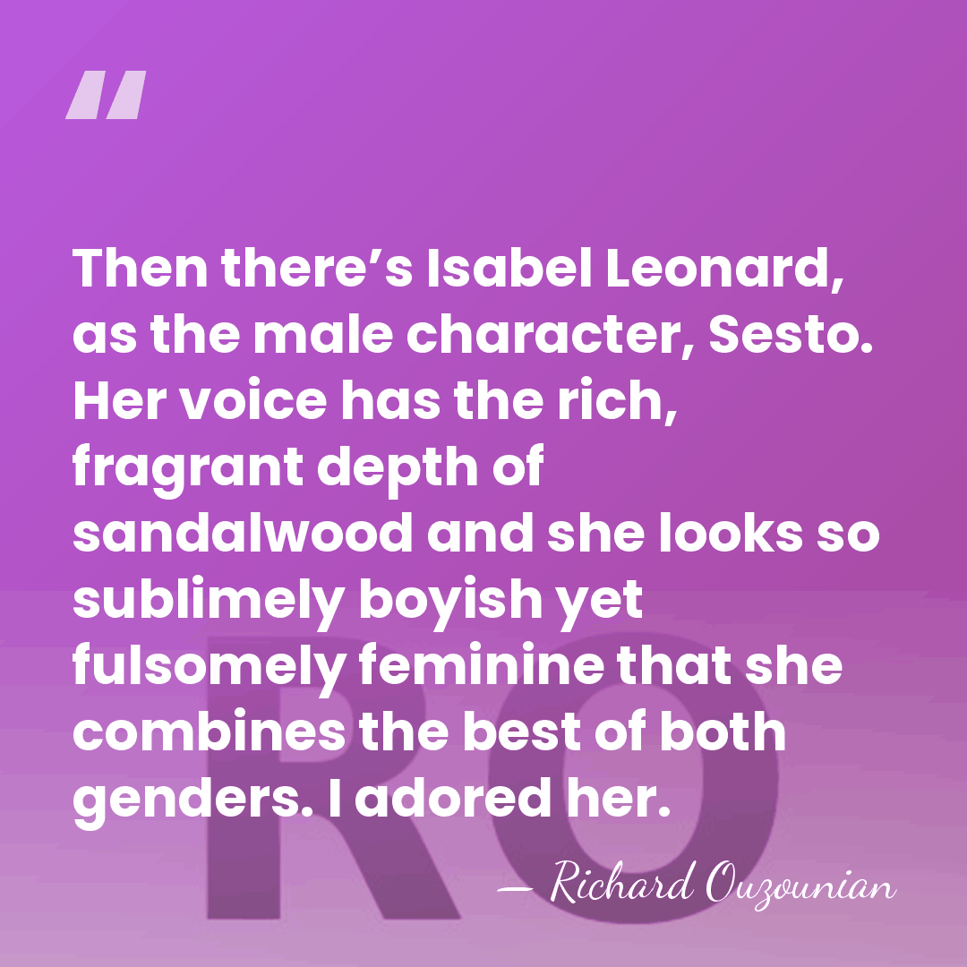 Then there’s Isabel Leonard, as the male character, Sesto. Her voice has&hellip; - Richard Ouzounian