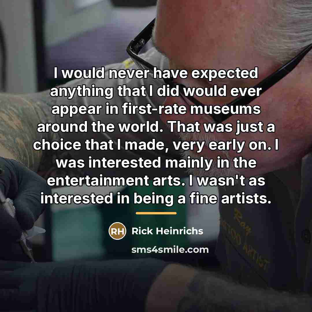 “I would never have expected anything that I did would…” quote by Rick Heinrichs