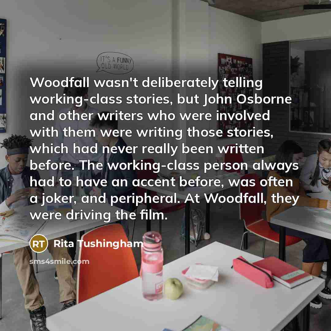“Woodfall wasn't deliberately telling working-class stories, but John Osborne and…” quote by Rita Tushingham