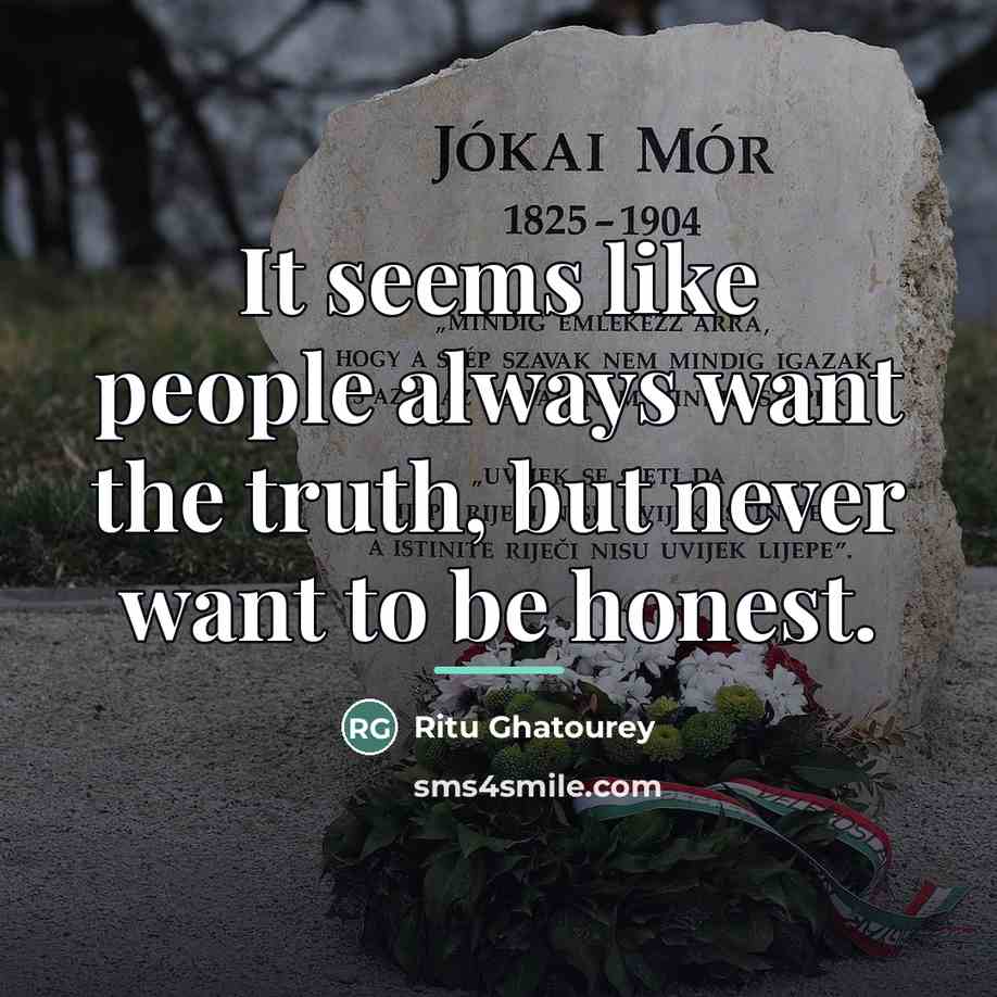 “It seems like people always want the truth, but never…” quote by Ritu Ghatourey