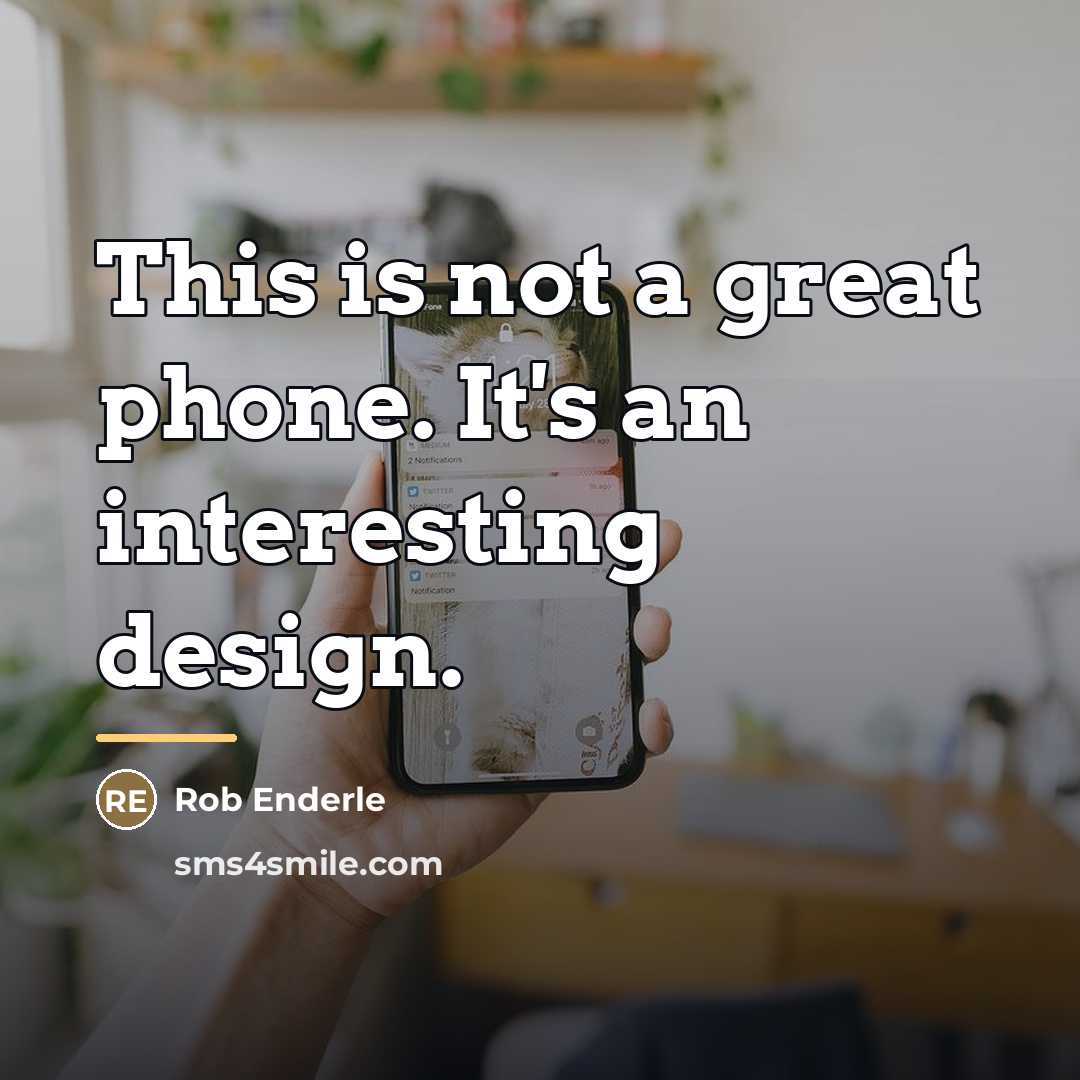 “This is not a great phone. It's an interesting design.…” quote by Rob Enderle