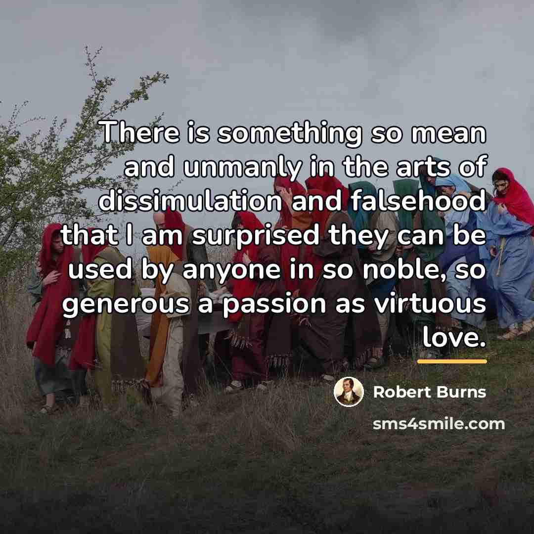 “There is something so mean and unmanly in the arts…” quote by Robert Burns