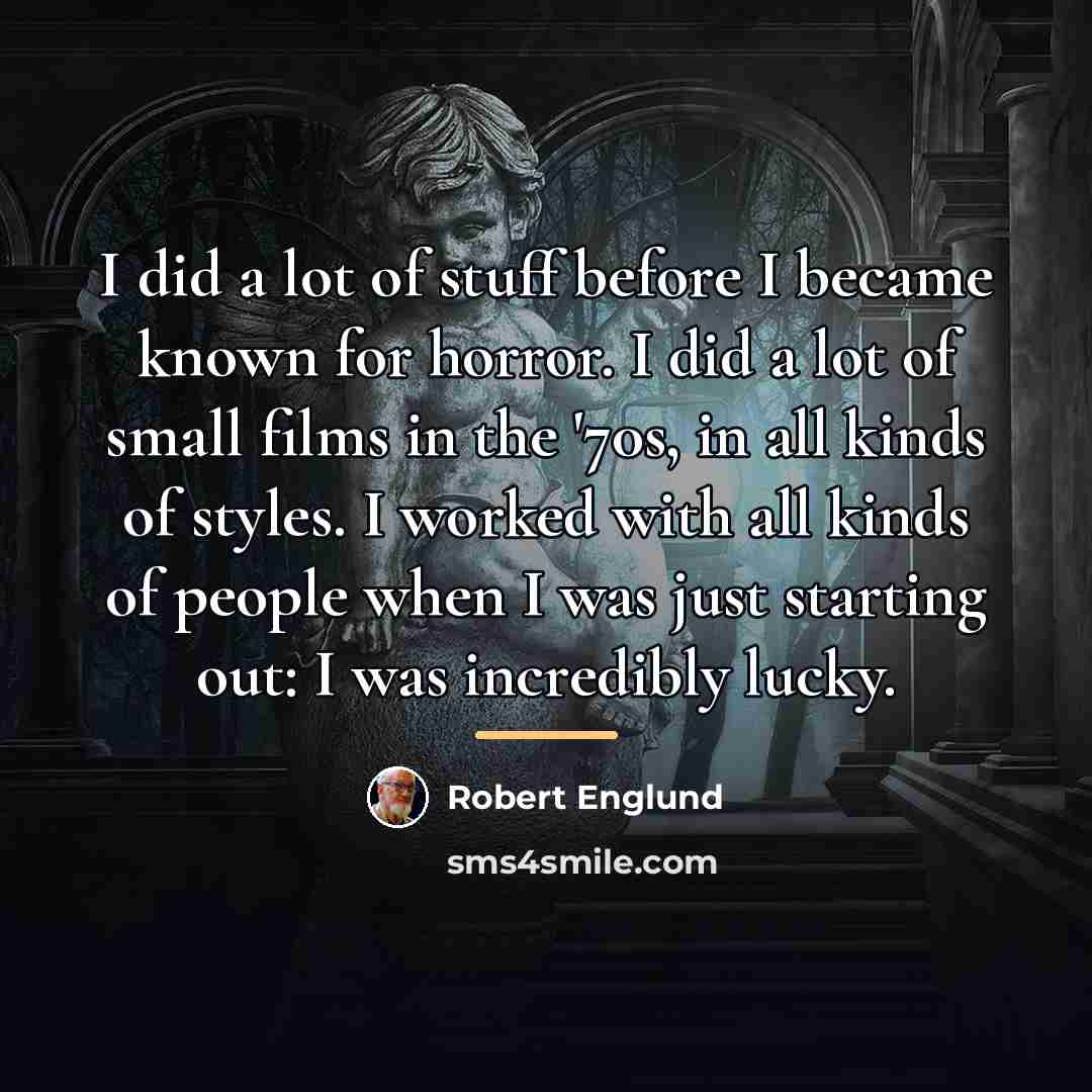“I did a lot of stuff before I became known…” quote by Robert Englund