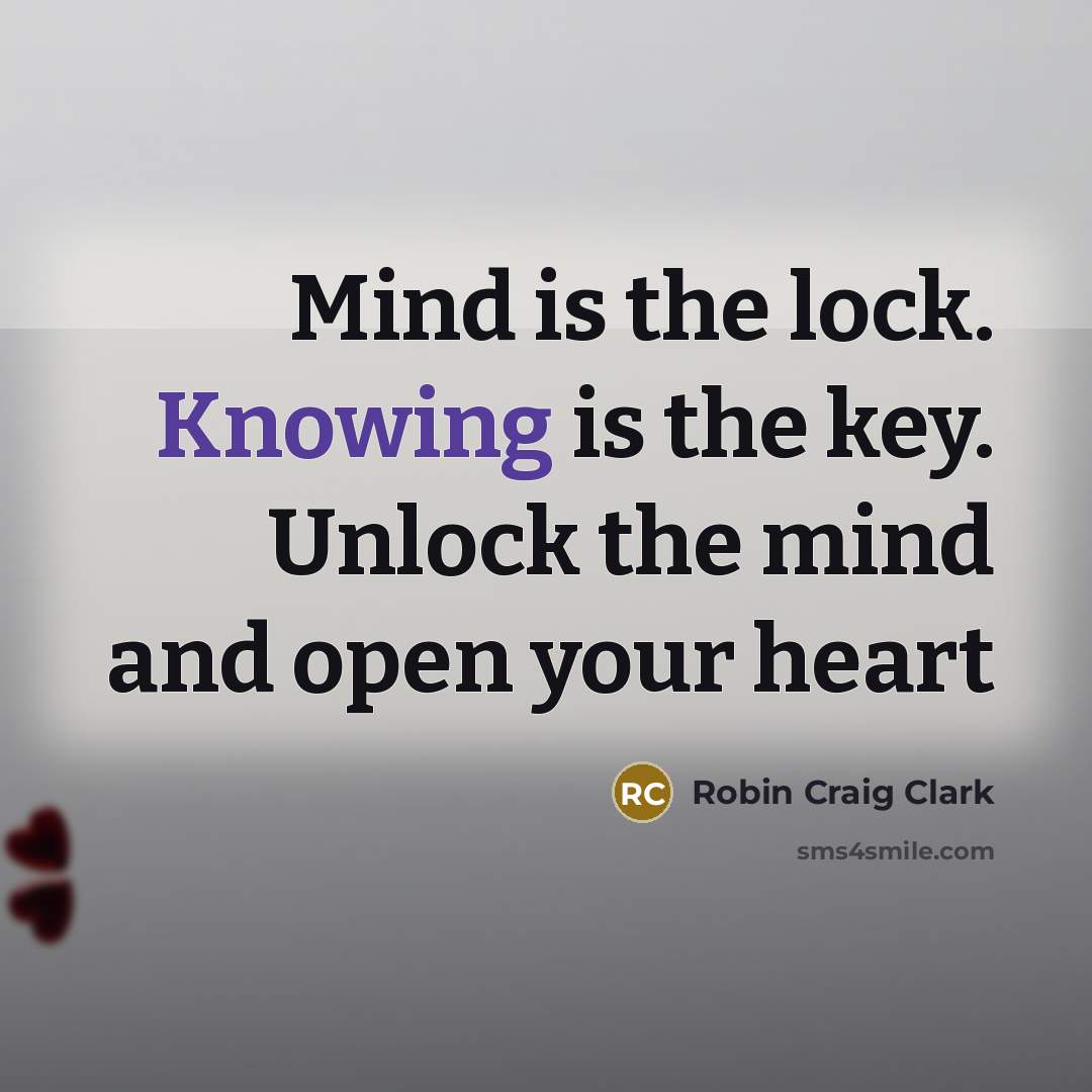 “Mind is the lock. Knowing is the key. Unlock the…” quote by Robin Craig Clark