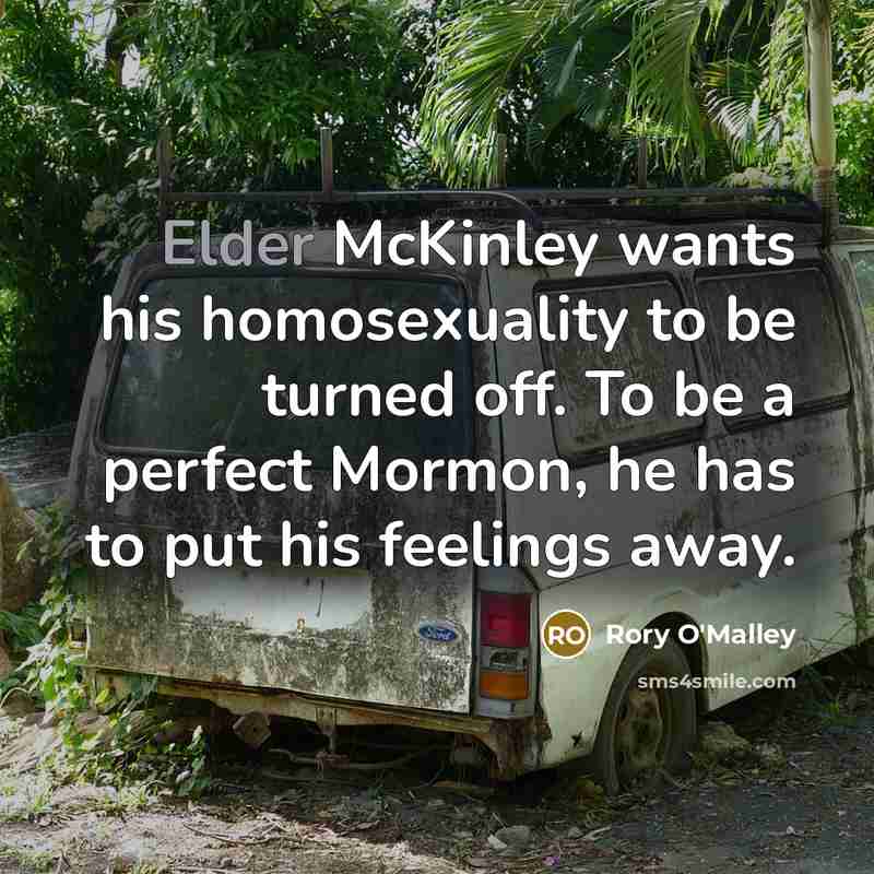 “Elder McKinley wants his homosexuality to be turned off. To…” quote by Rory O'Malley