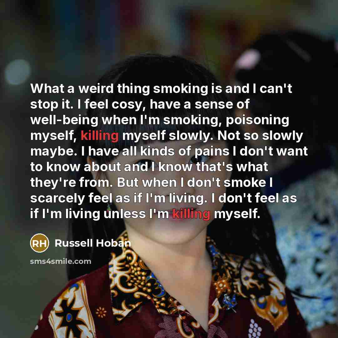 “What a weird thing smoking is and I can't stop…” quote by Russell Hoban