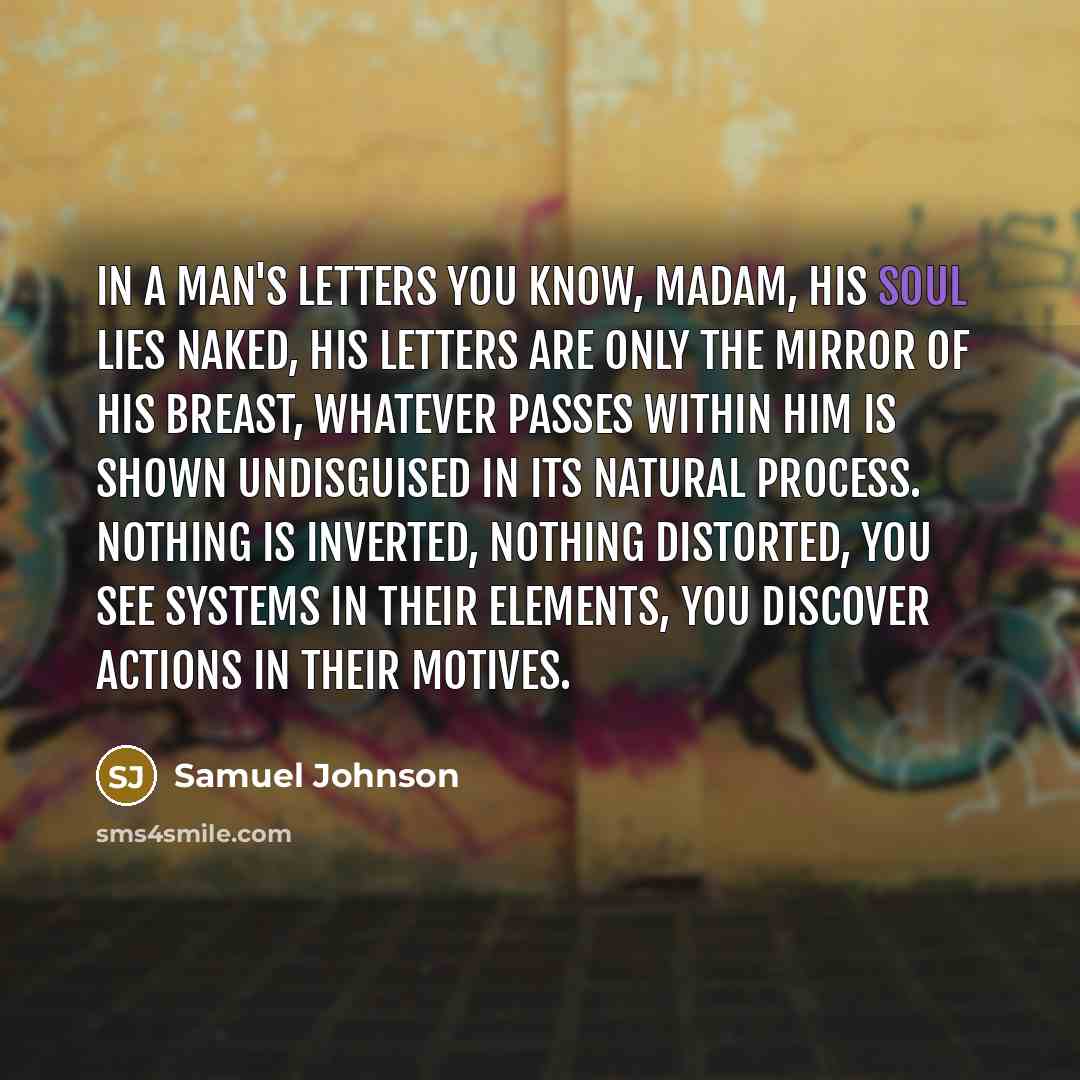 “In a man's letters you know, Madam, his soul lies…” quote by Samuel Johnson