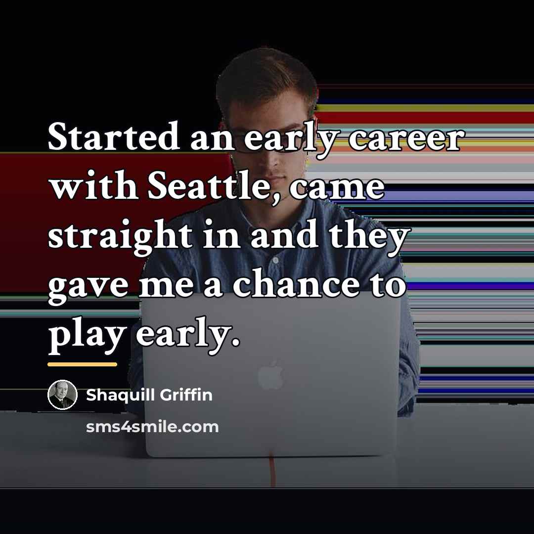 “Started an early career with Seattle, came straight in and…” quote by Shaquill Griffin