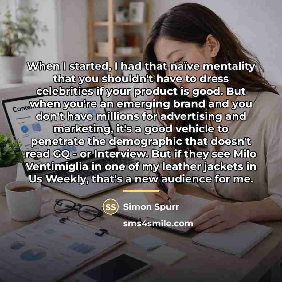 “When I started, I had that naïve mentality that you…” quote by Simon Spurr