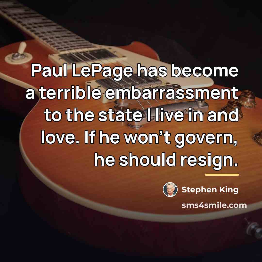 “Paul LePage has become a terrible embarrassment to the state…” quote by Stephen King