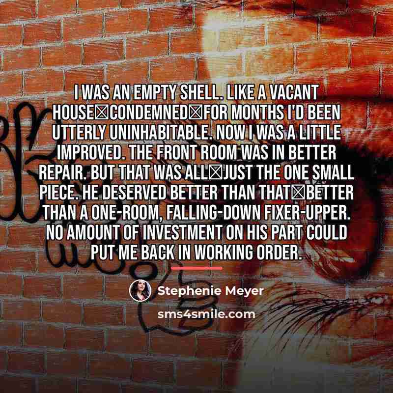 “I was an empty shell. Like a vacant house―condemned―for months…” quote by Stephenie Meyer