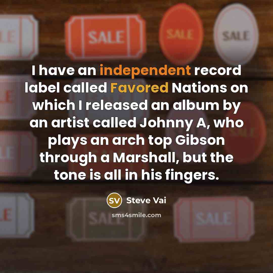 “I have an independent record label called Favored Nations on…” quote by Steve Vai