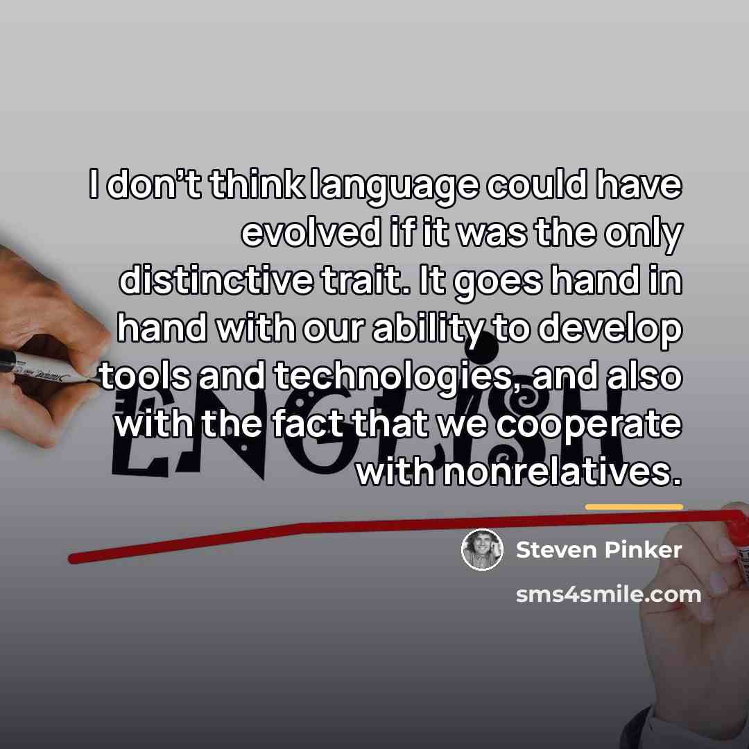 “I don't think language could have evolved if it was…” quote by Steven Pinker