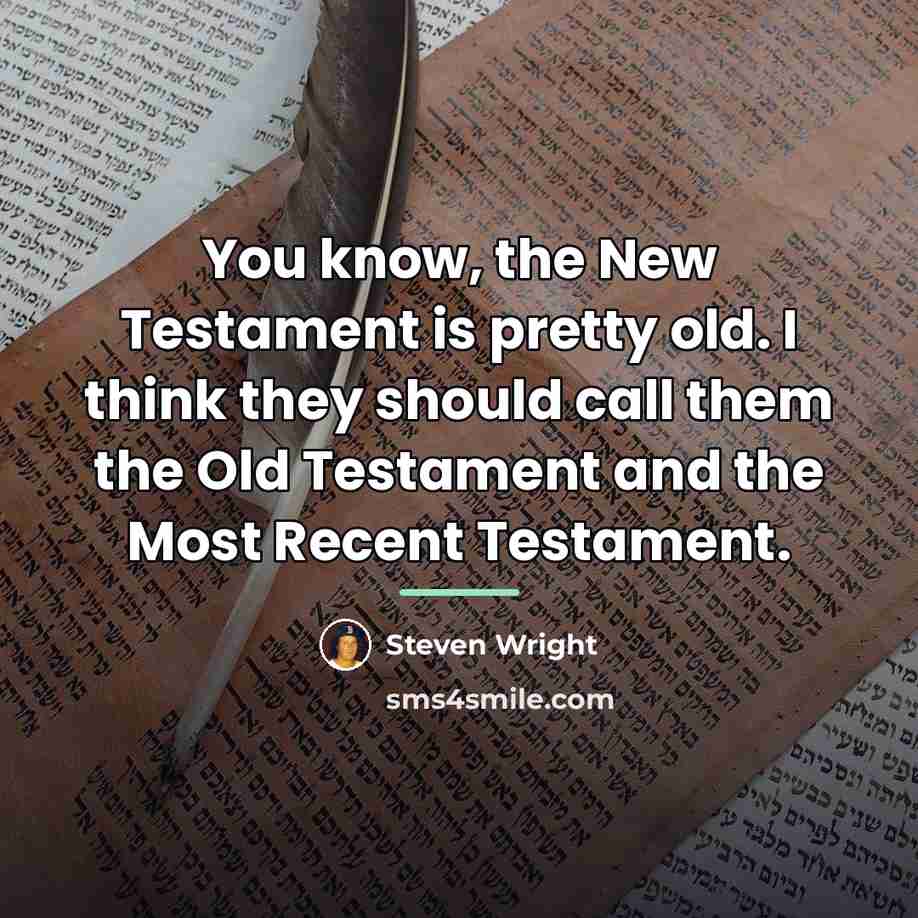 “You know, the New Testament is pretty old. I think…” quote by Steven Wright