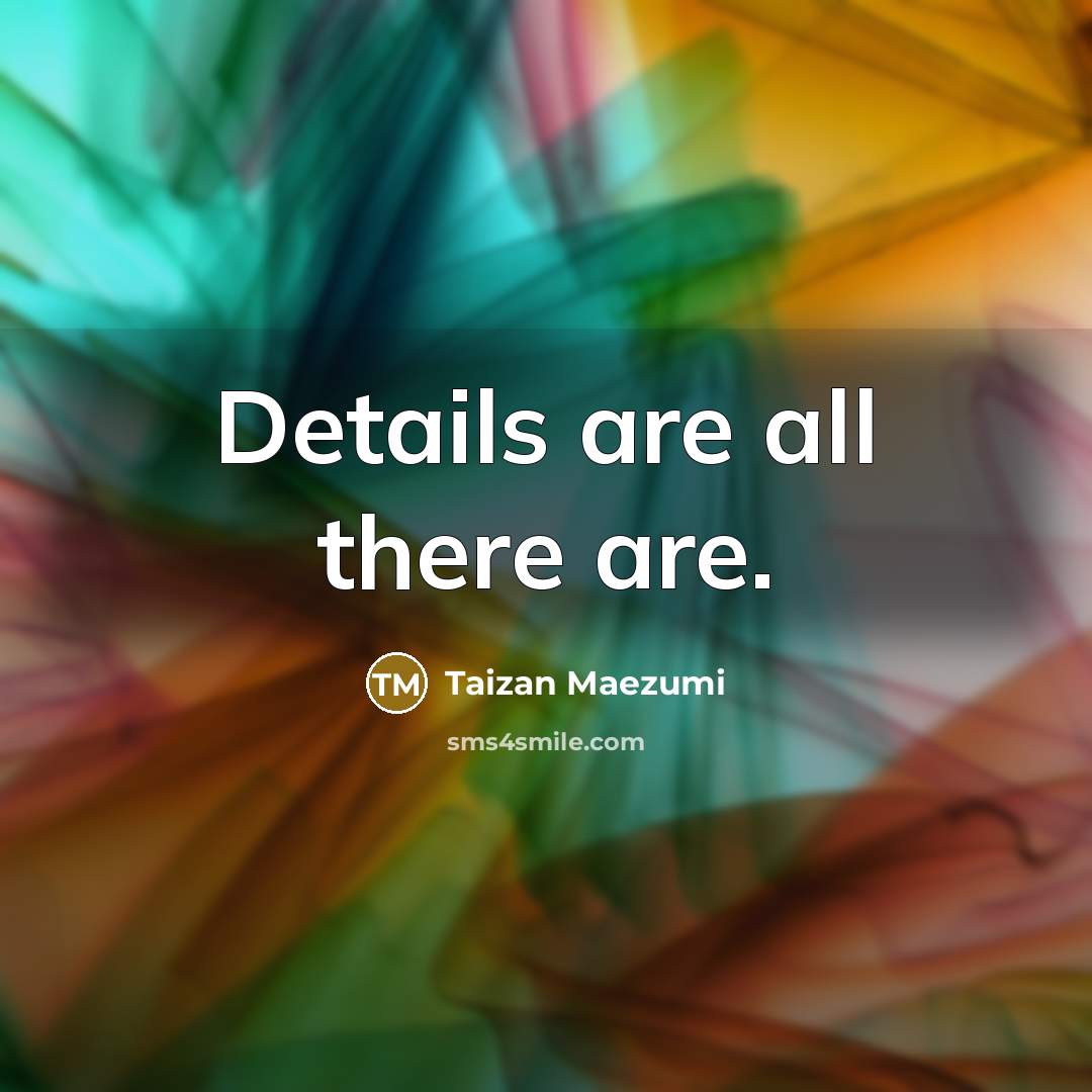 “Details are all there are.…” quote by Taizan Maezumi