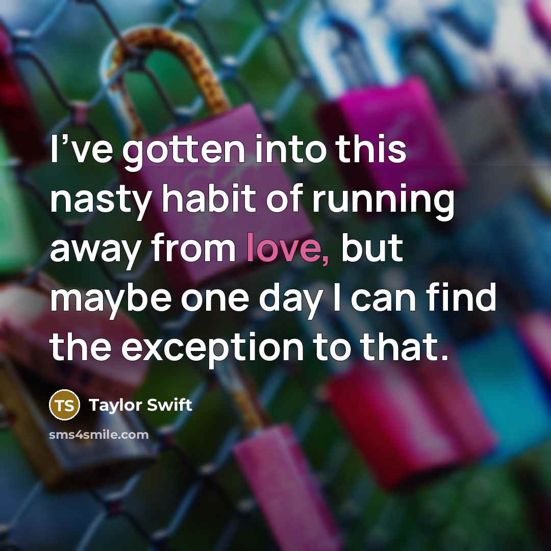 “I've gotten into this nasty habit of running away from…” quote by Taylor Swift