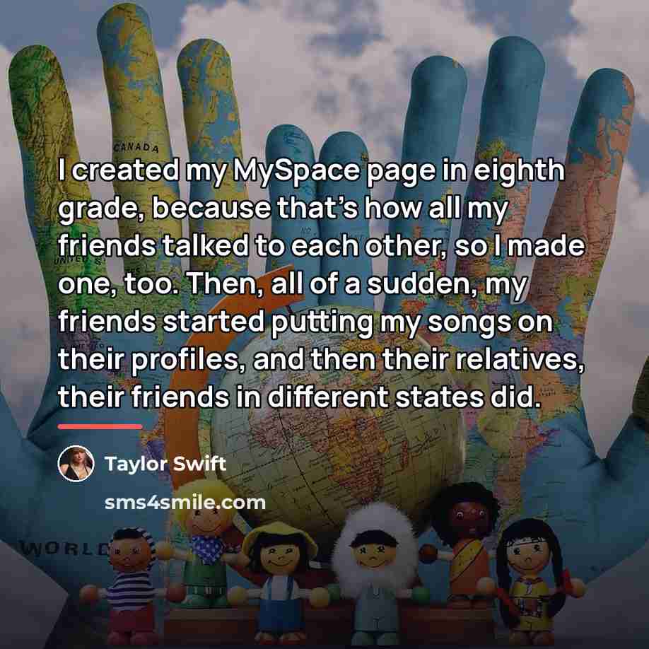 “I created my MySpace page in eighth grade, because that's…” quote by Taylor Swift