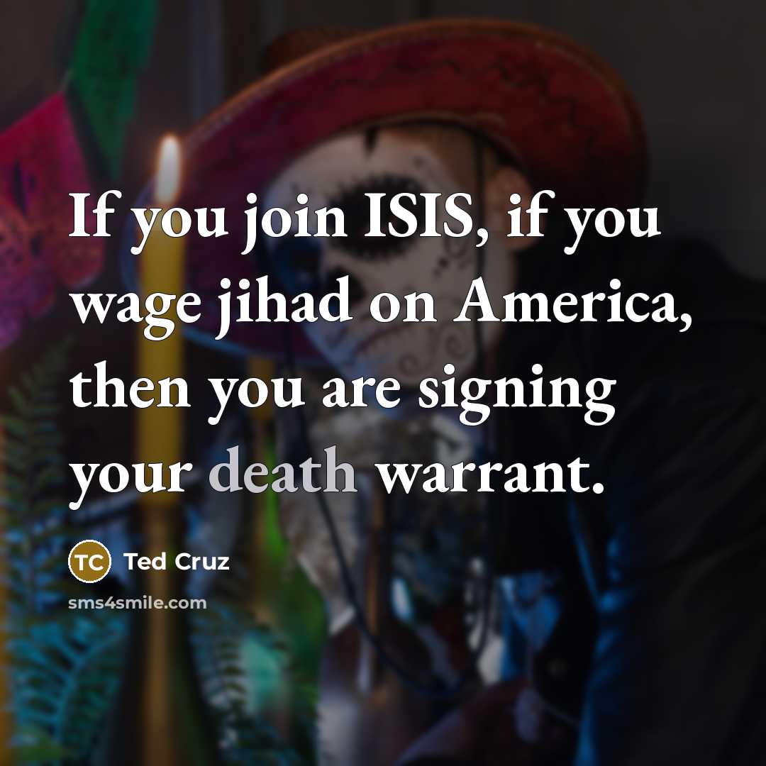 “If you join ISIS, if you wage jihad on America,…” quote by Ted Cruz