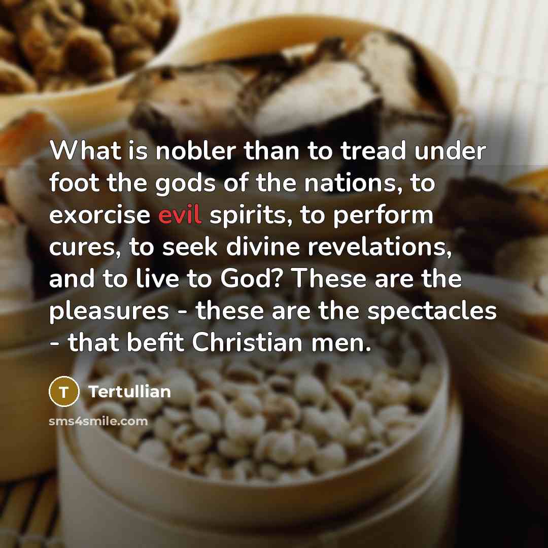“What is nobler than to tread under foot the gods…” quote by Tertullian