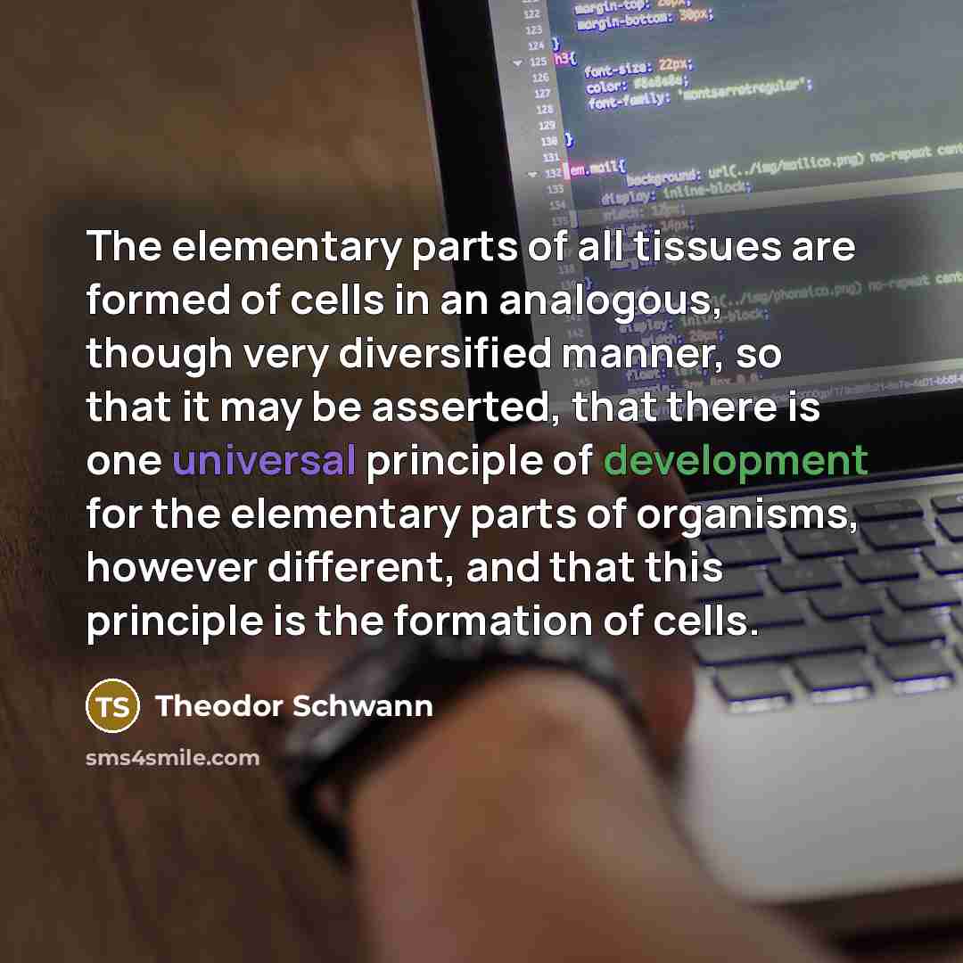 “The elementary parts of all tissues are formed of cells…” quote by Theodor Schwann
