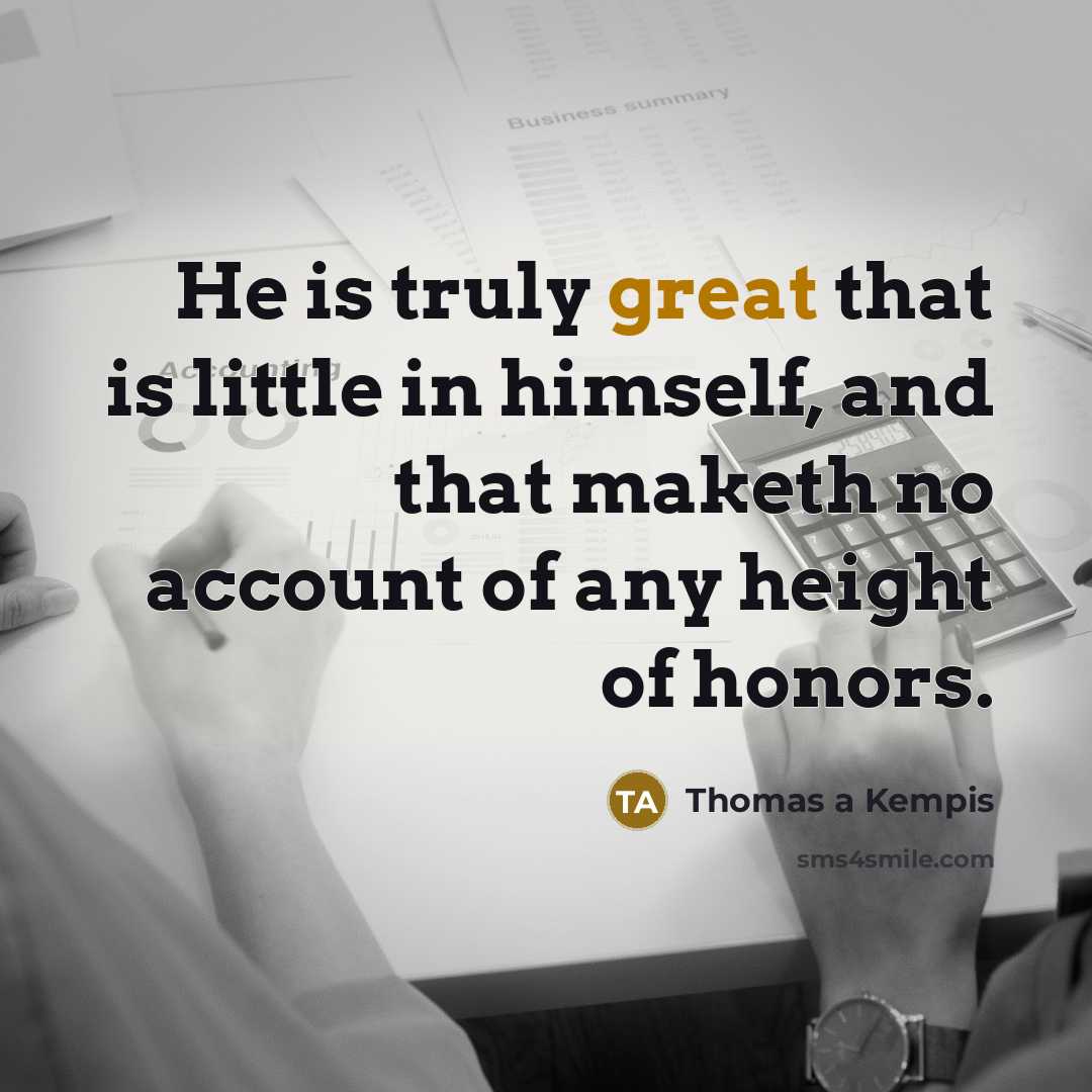 “He is truly great that is little in himself, and…” quote by Thomas a Kempis