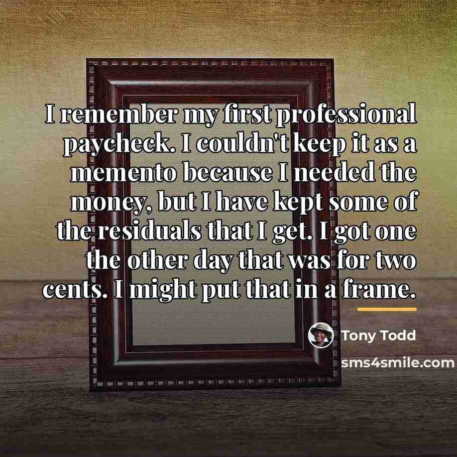 “I remember my first professional paycheck. I couldn't keep it…” quote by Tony Todd