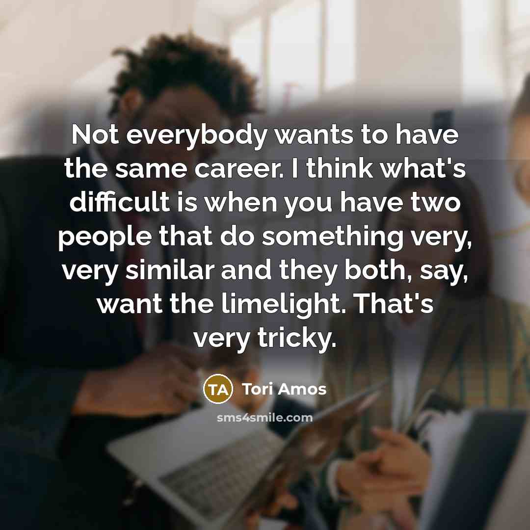 “Not everybody wants to have the same career. I think…” quote by Tori Amos
