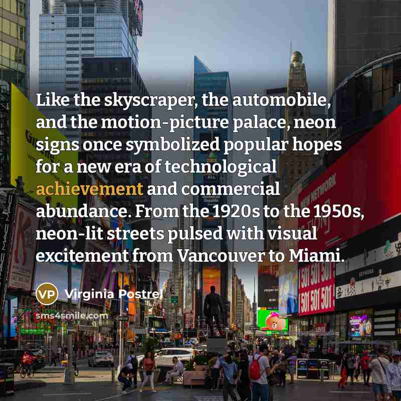 “Like the skyscraper, the automobile, and the motion-picture palace, neon…” quote by Virginia Postrel